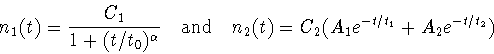 \begin{displaymath}n_1(t)=\displaystyle\frac{C_1}{1+(t/t_0)^\alpha}
\mbox{~~~and~~~}
n_2(t)=\displaystyle C_2(A_1e^{-t/t_1}+A_2e^{-t/t_2})
\end{displaymath}