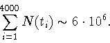 \begin{displaymath}\displaystyle \sum \limits_{i=1}^{4000} N(t_i) \sim 6 \cdot10^6 .\end{displaymath}