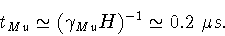 \begin{displaymath}t_{Mu} \simeq (\gamma_{Mu}H)^{-1} \simeq 0.2~\mu s.
\end{displaymath}